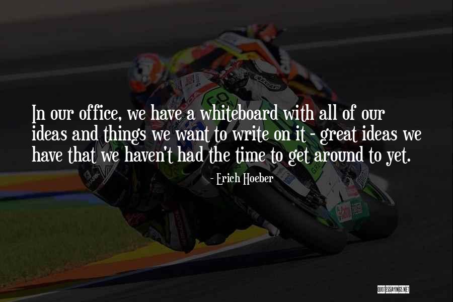 Office Whiteboard Quotes By Erich Hoeber Office Whiteboard Quotes By Erich Hoeber