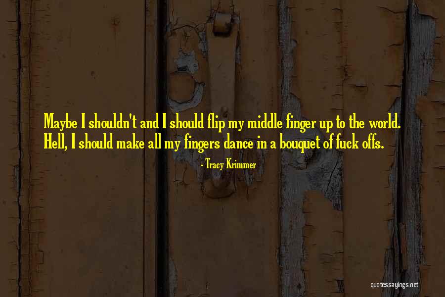 Offs Quotes By Tracy Krimmer Offs Quotes By Tracy Krimmer