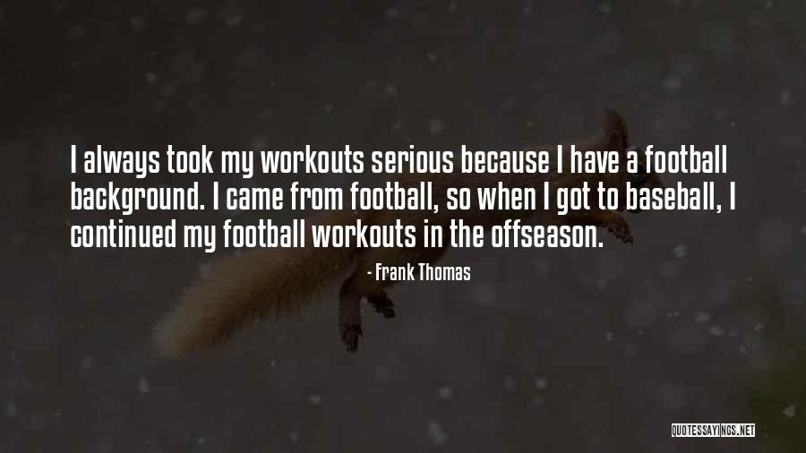 Offseason Workout Quotes By Frank Thomas Offseason Workout Quotes By Frank Thomas
