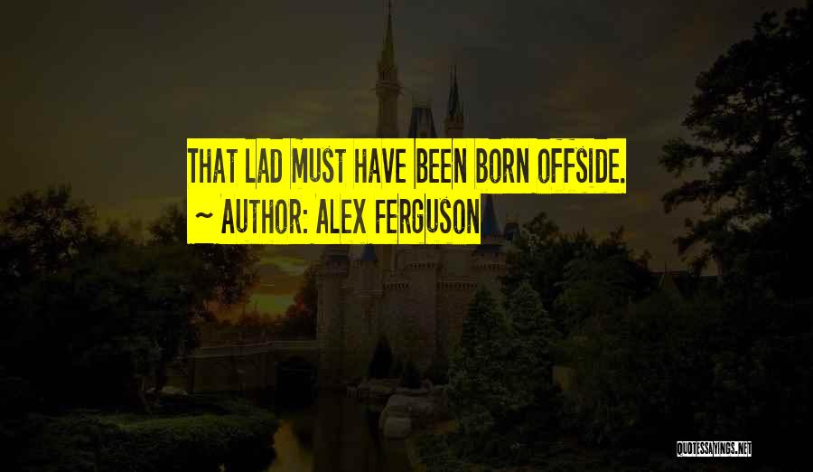 Offside Quotes By Alex Ferguson