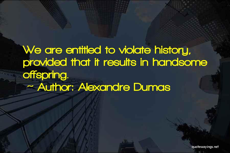 Offspring Quotes By Alexandre Dumas