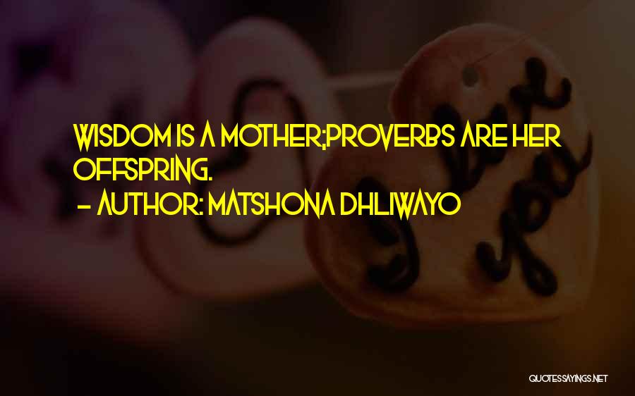 Offspring Quotes By Matshona Dhliwayo