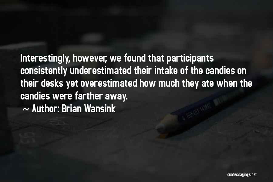 Often Underestimated Quotes By Brian Wansink