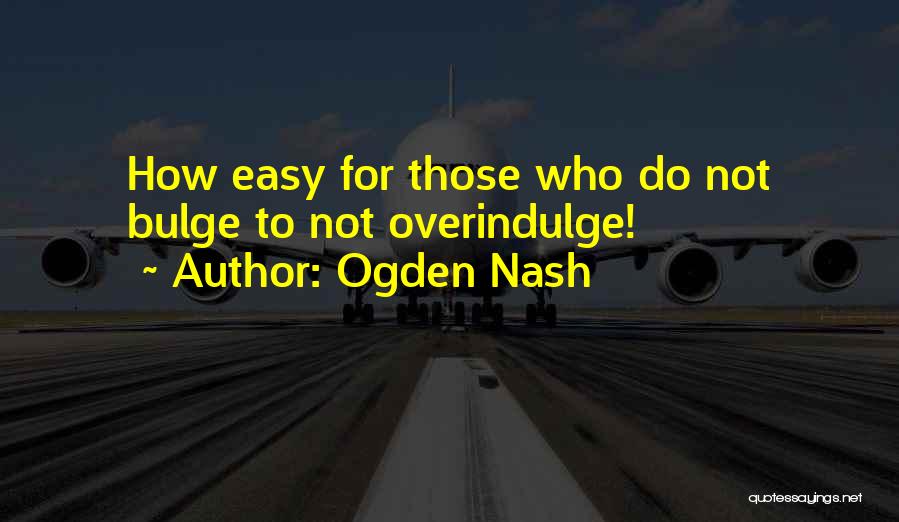 Ogden Quotes By Ogden Nash