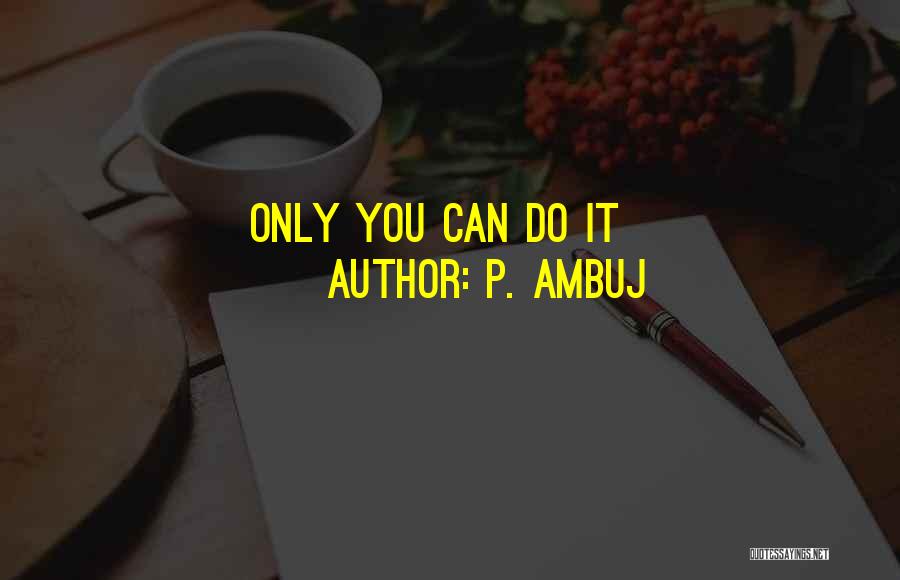 Oggi Quotes By P. Ambuj