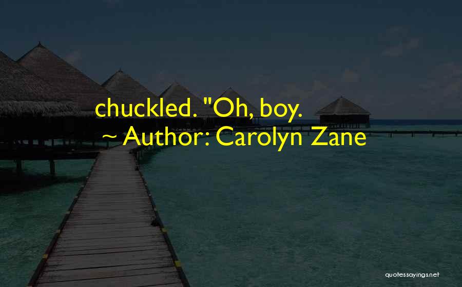 Oh Boy Quotes By Carolyn Zane