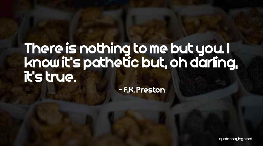 Oh But Darling Quotes By F.K. Preston Oh But Darling Quotes By F.K. Preston