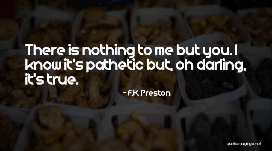 Oh But Darling Quotes By F.K. Preston