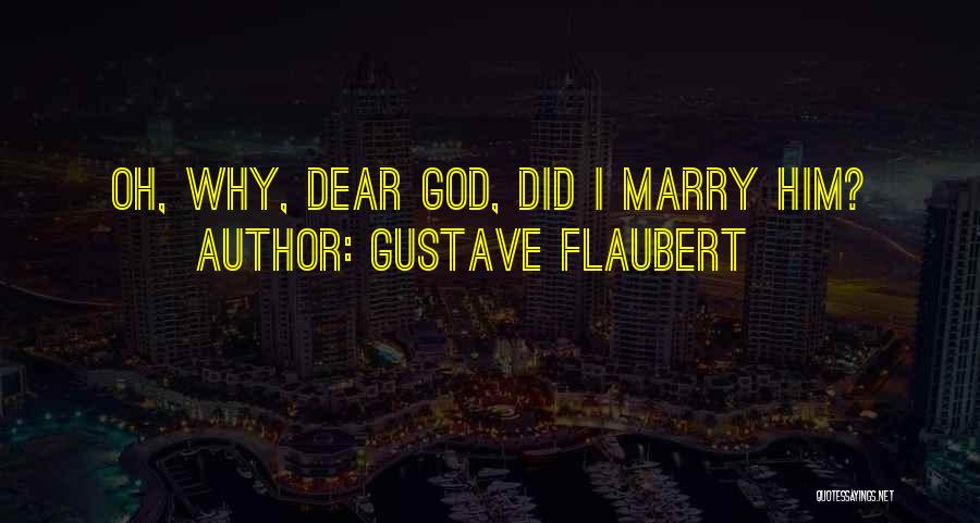 Oh Dear God Quotes By Gustave Flaubert