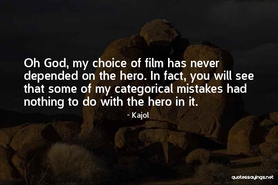 Oh God Film Quotes By Kajol Oh God Film Quotes By Kajol