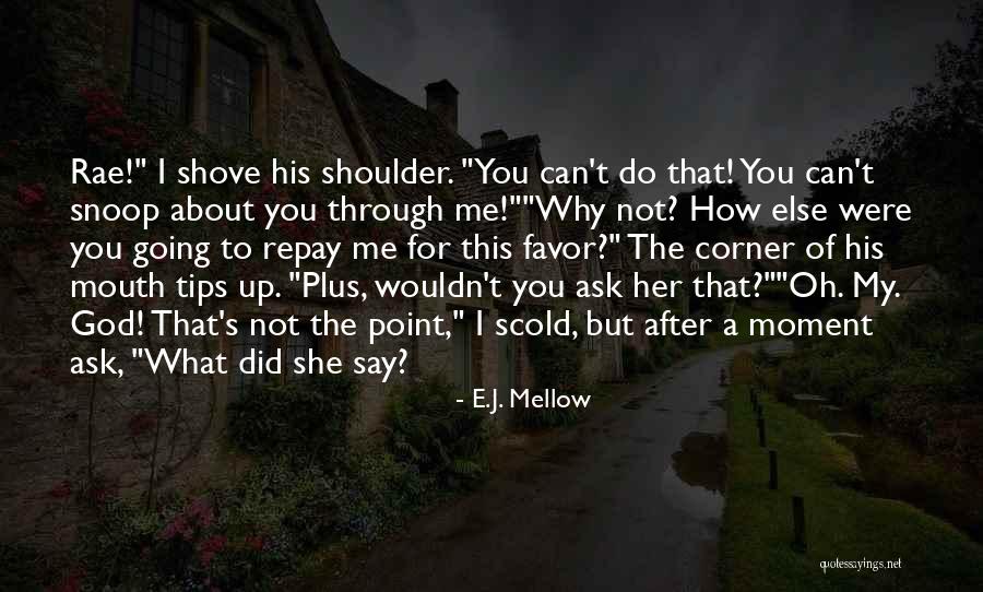 Oh God Why Me Quotes By E.J. Mellow Oh God Why Me Quotes By E.J. Mellow