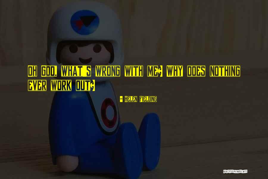 Oh God Why Me Quotes By Helen Fielding Oh God Why Me Quotes By Helen Fielding