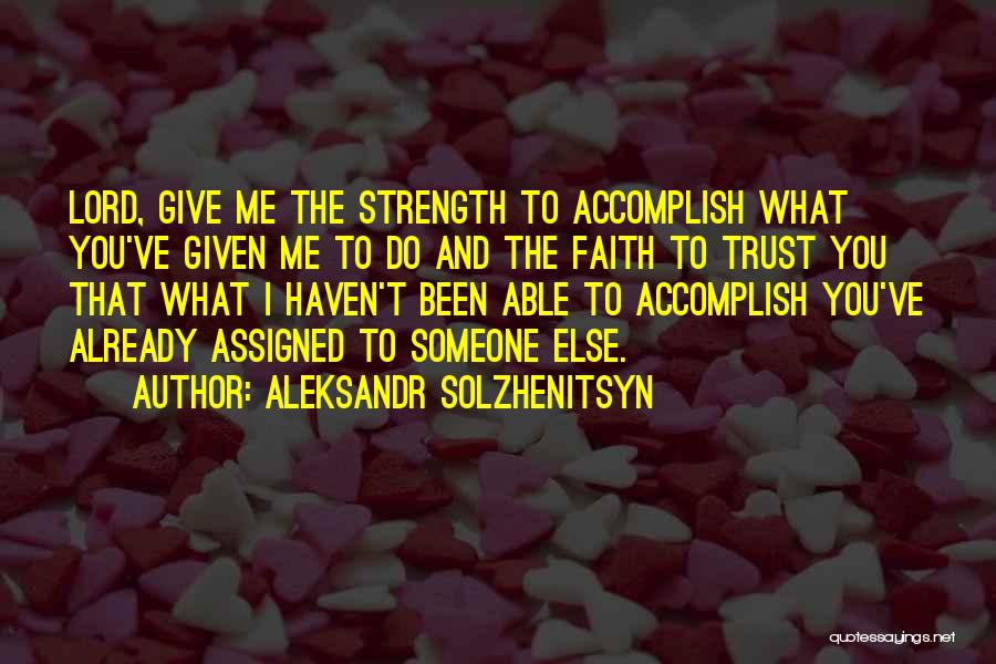 Oh Lord Give Me Strength Quotes By Aleksandr Solzhenitsyn