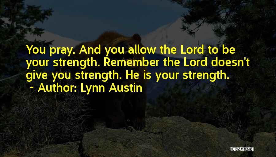 Oh Lord Give Me Strength Quotes By Lynn Austin