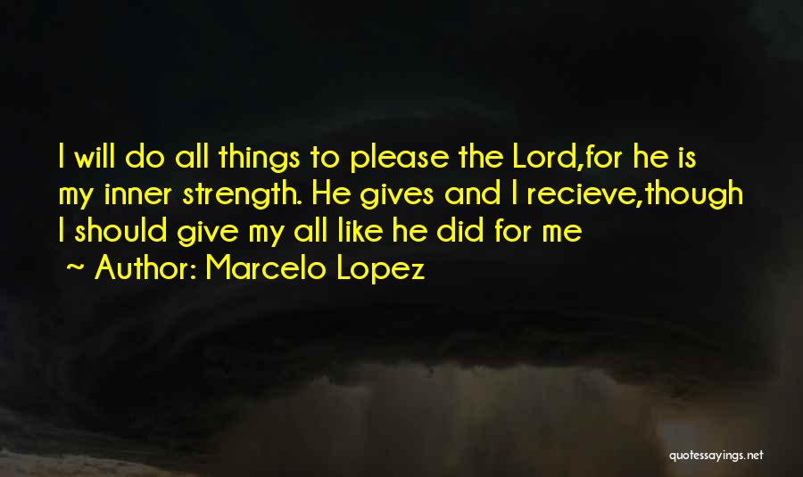 Oh Lord Give Me Strength Quotes By Marcelo Lopez