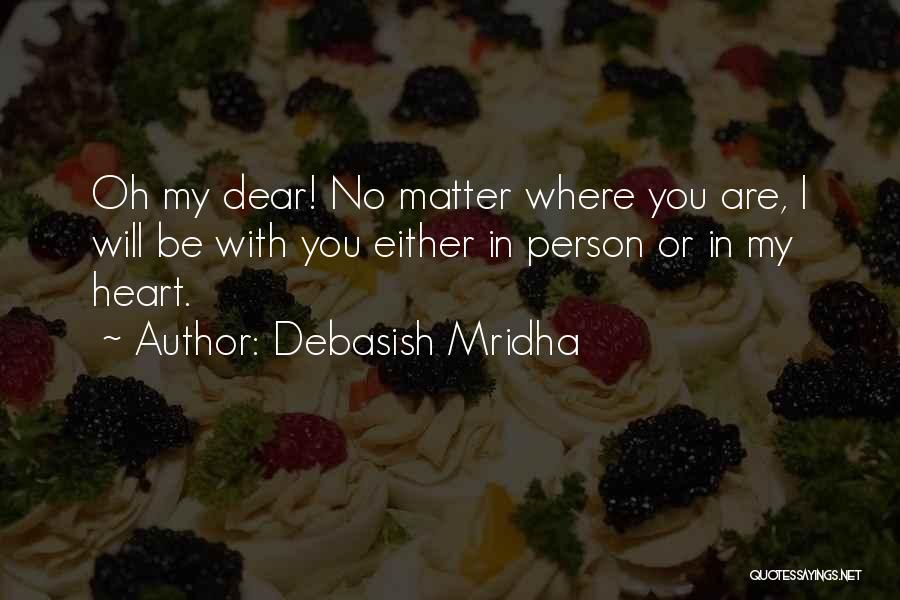 Oh My Dear Quotes By Debasish Mridha