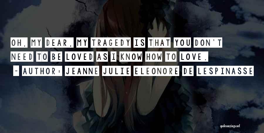 Oh My Dear Quotes By Jeanne Julie Eleonore De Lespinasse