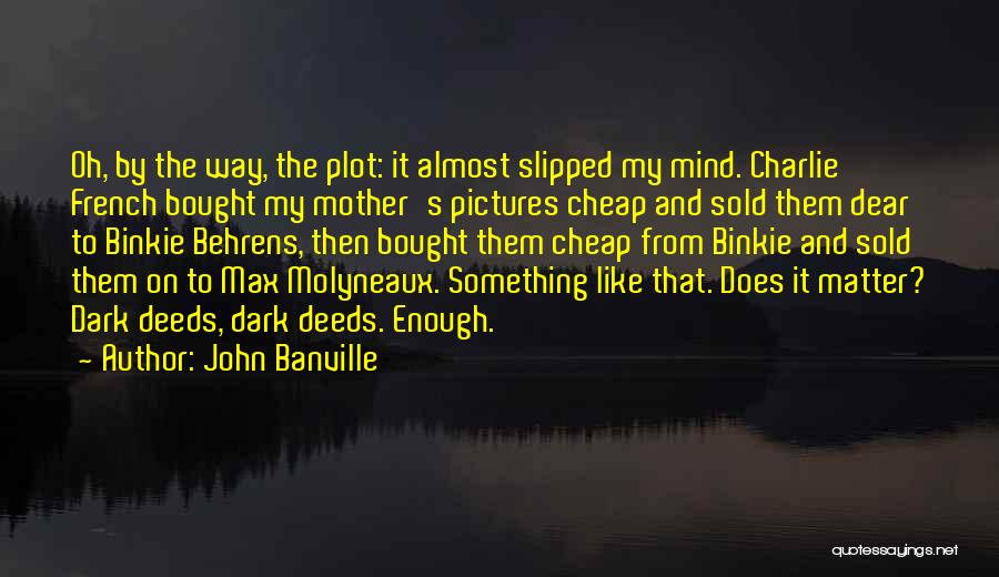 Oh My Dear Quotes By John Banville