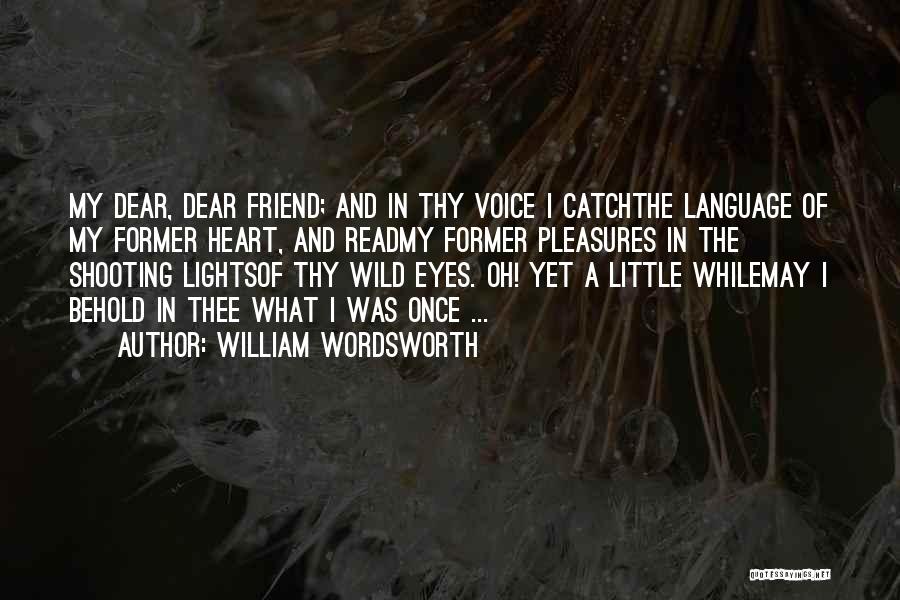 Oh My Dear Quotes By William Wordsworth