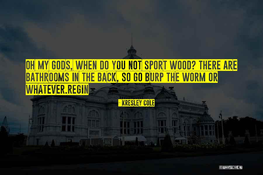 Oh My Gods Quotes By Kresley Cole Oh My Gods Quotes By Kresley Cole