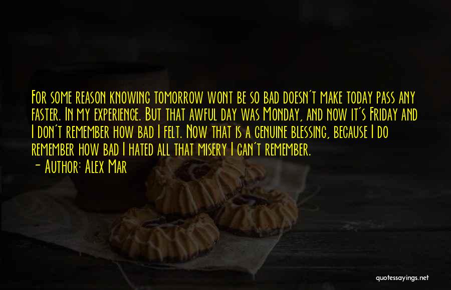 Oh No Its Monday Tomorrow Quotes By Alex Mar