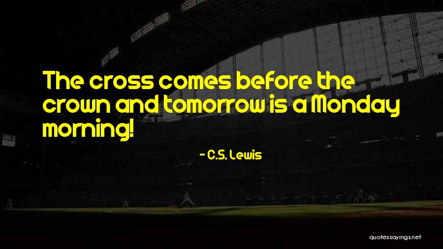 Oh No Its Monday Tomorrow Quotes By C.S. Lewis