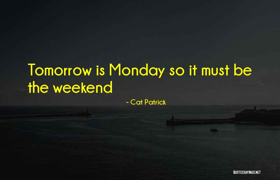 Oh No Its Monday Tomorrow Quotes By Cat Patrick