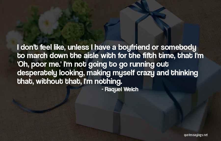 Oh Poor Me Quotes By Raquel Welch Oh Poor Me Quotes By Raquel Welch