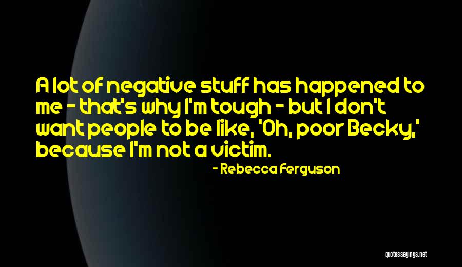 Oh Poor Me Quotes By Rebecca Ferguson Oh Poor Me Quotes By Rebecca Ferguson
