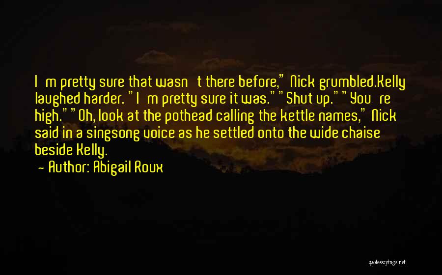 Oh Shut Up Quotes By Abigail Roux