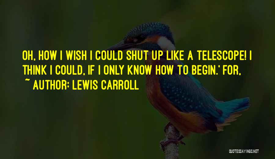 Oh Shut Up Quotes By Lewis Carroll