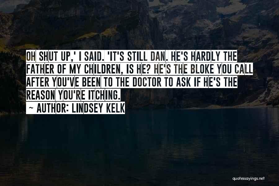 Oh Shut Up Quotes By Lindsey Kelk
