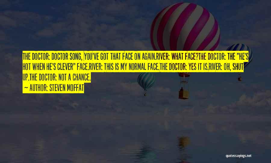 Oh Shut Up Quotes By Steven Moffat