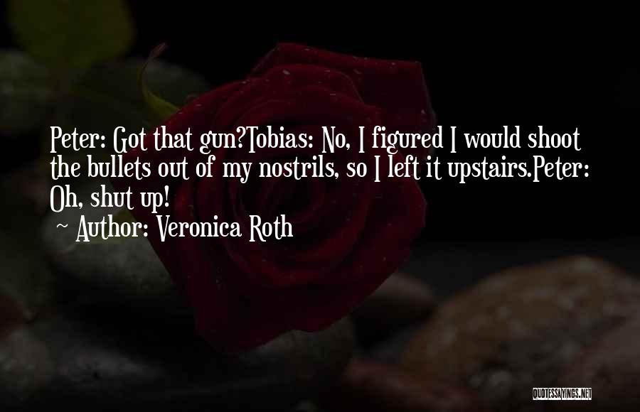 Oh Shut Up Quotes By Veronica Roth