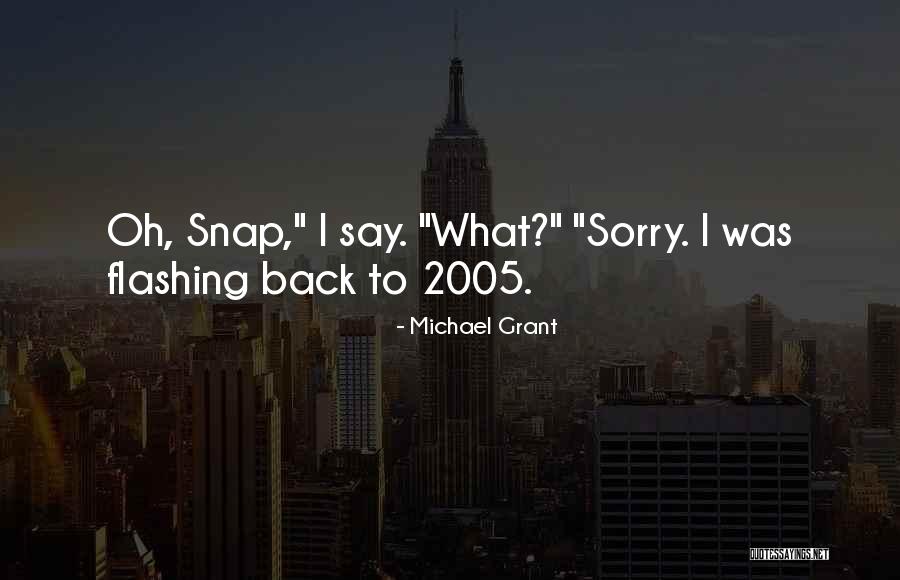 Oh Snap Quotes By Michael Grant