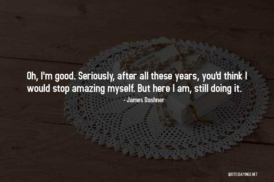 Oh Stop It You Quotes By James Dashner Oh Stop It You Quotes By James Dashner