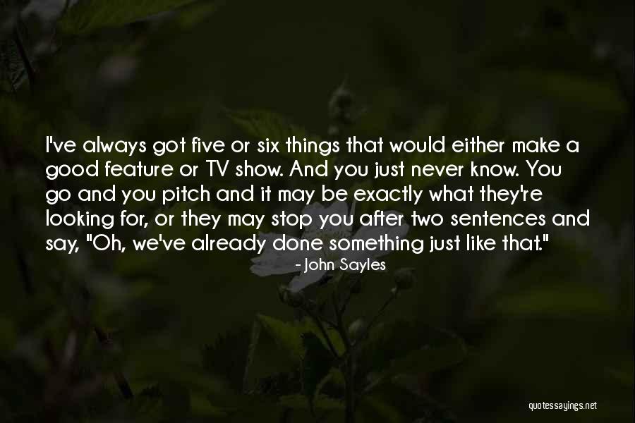 Oh Stop It You Quotes By John Sayles Oh Stop It You Quotes By John Sayles