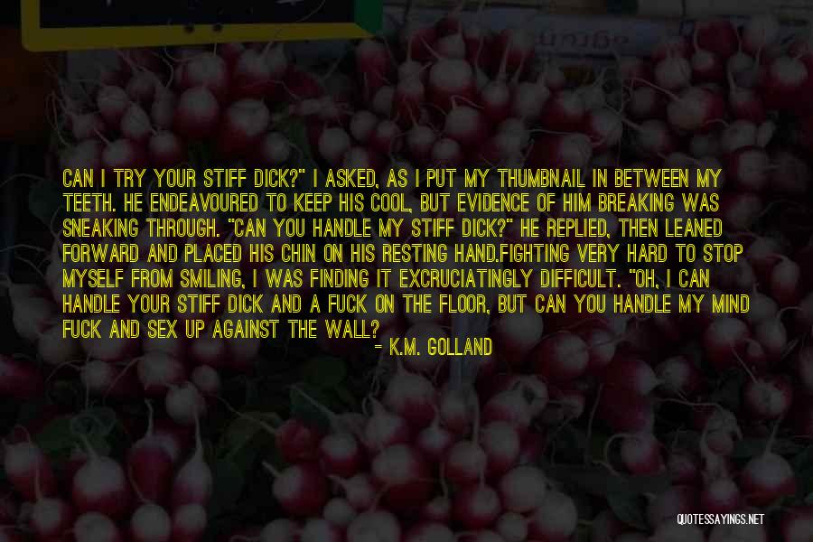 Oh Stop It You Quotes By K.M. Golland Oh Stop It You Quotes By K.M. Golland
