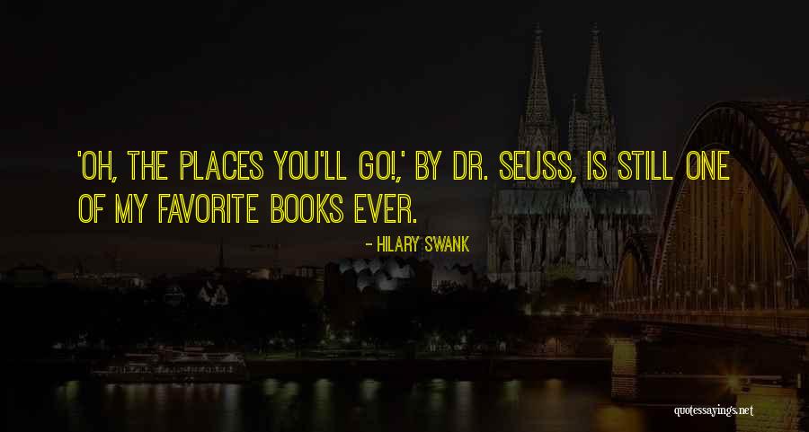 Oh The Places You'll Go Quotes By Hilary Swank Oh The Places You'll Go Quotes By Hilary Swank