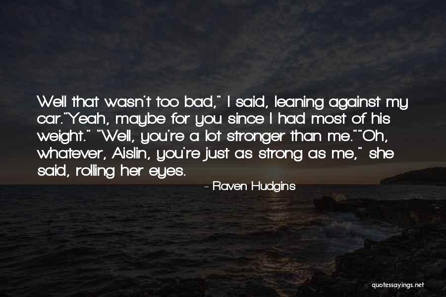 Oh Well Whatever Quotes By Raven Hudgins