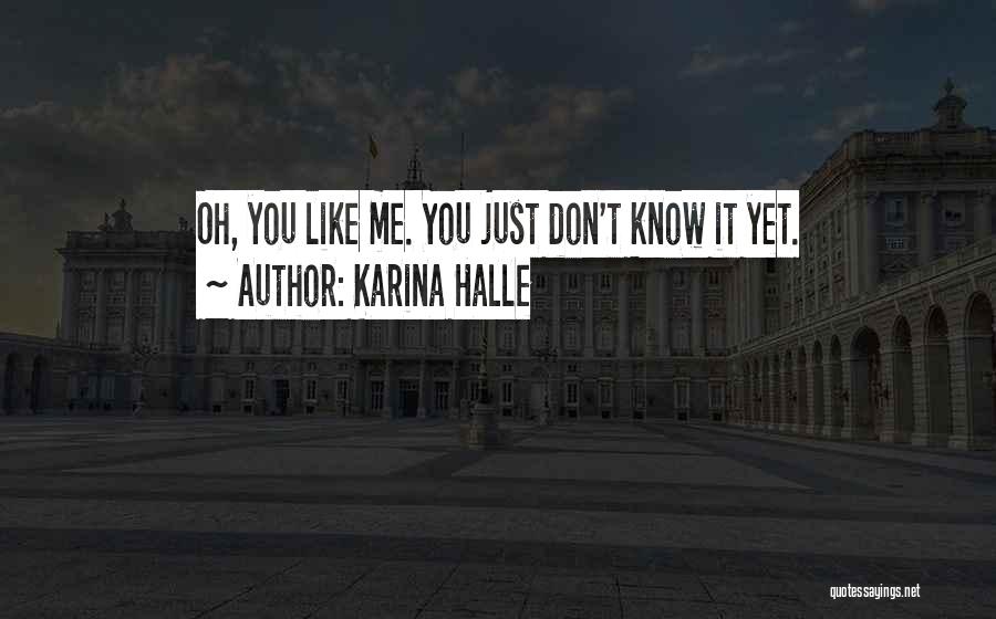Oh You Don't Like Me Quotes By Karina Halle