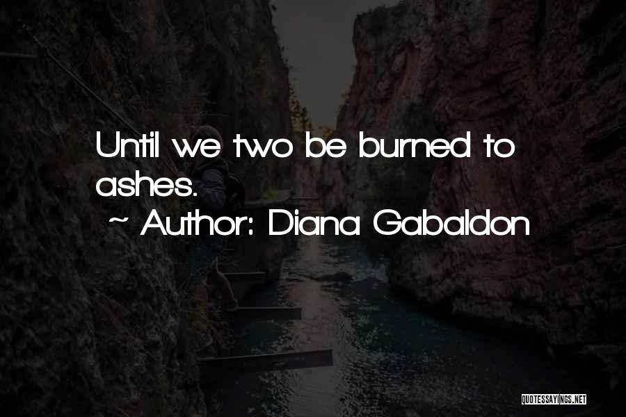 Oh You Just Got Burned Quotes By Diana Gabaldon