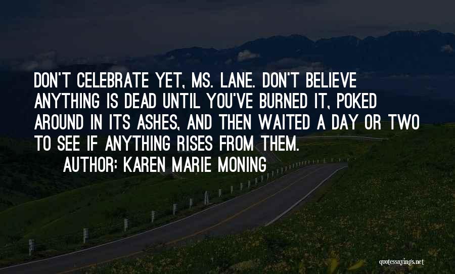 Oh You Just Got Burned Quotes By Karen Marie Moning
