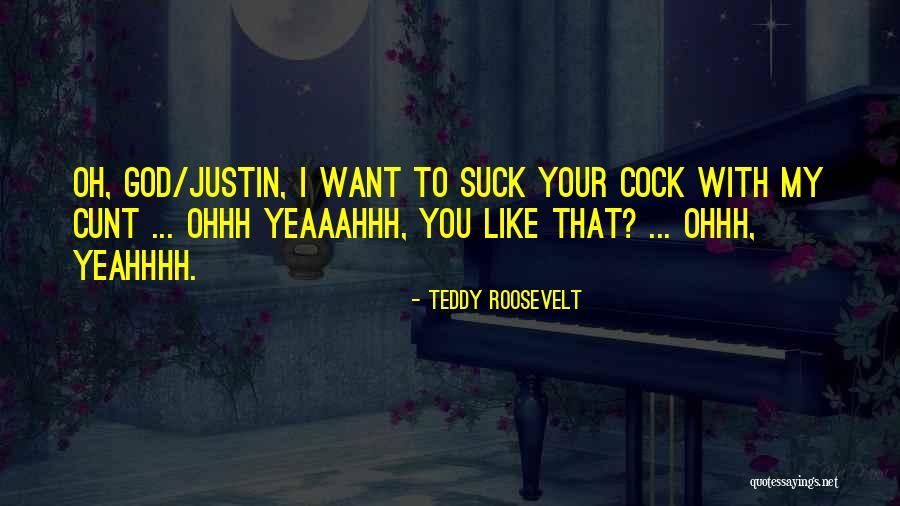 Ohhh My God Quotes By Teddy Roosevelt Ohhh My God Quotes By Teddy Roosevelt