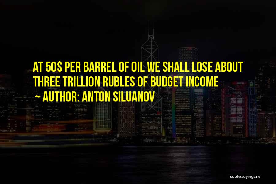 Oil Barrel Quotes By Anton Siluanov