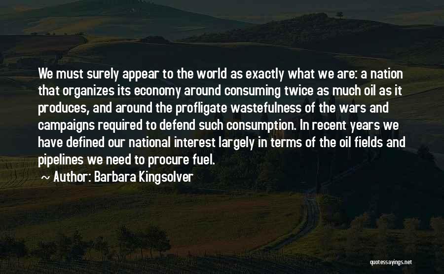 Oil Consumption Quotes By Barbara Kingsolver