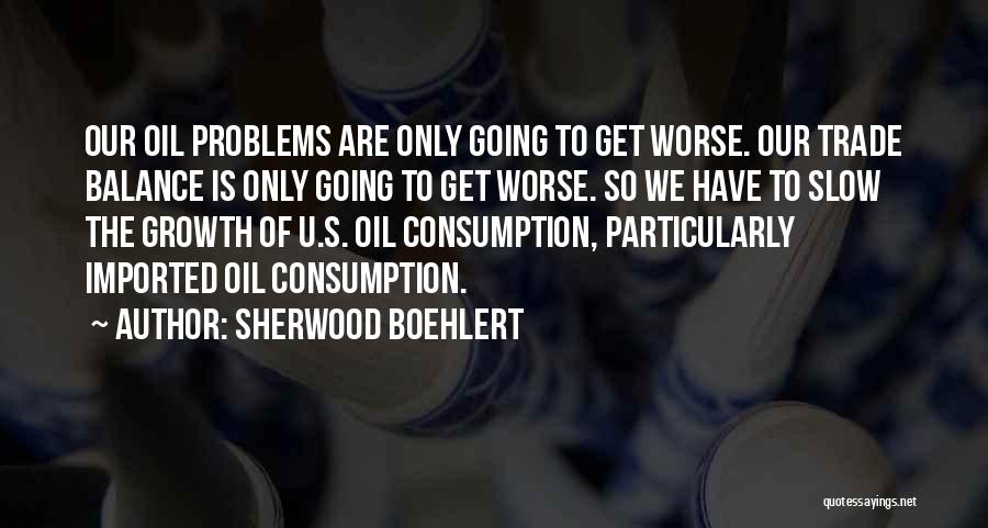 Oil Consumption Quotes By Sherwood Boehlert