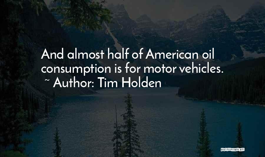 Oil Consumption Quotes By Tim Holden