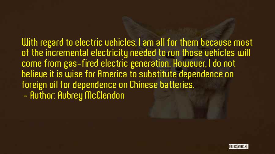 Oil Dependence Quotes By Aubrey McClendon