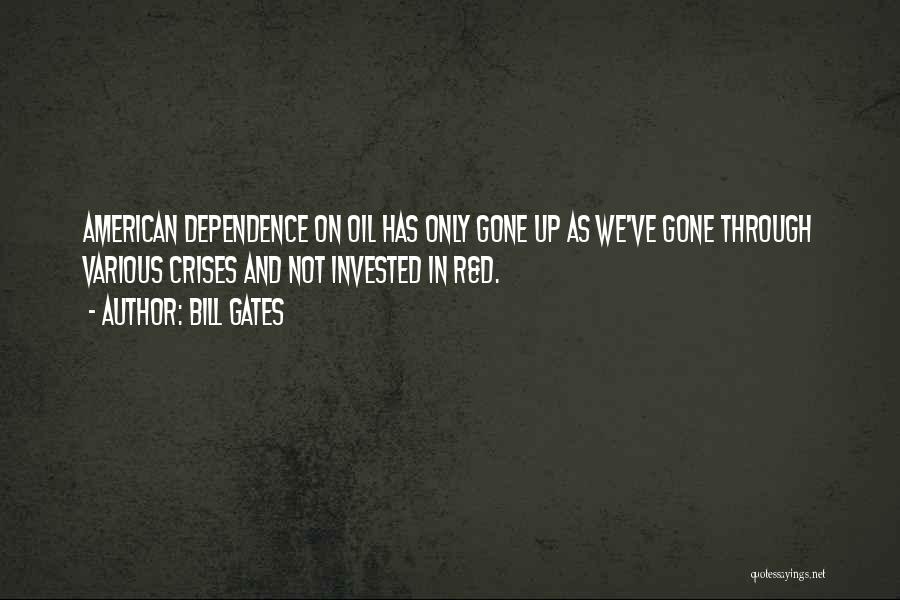 Oil Dependence Quotes By Bill Gates